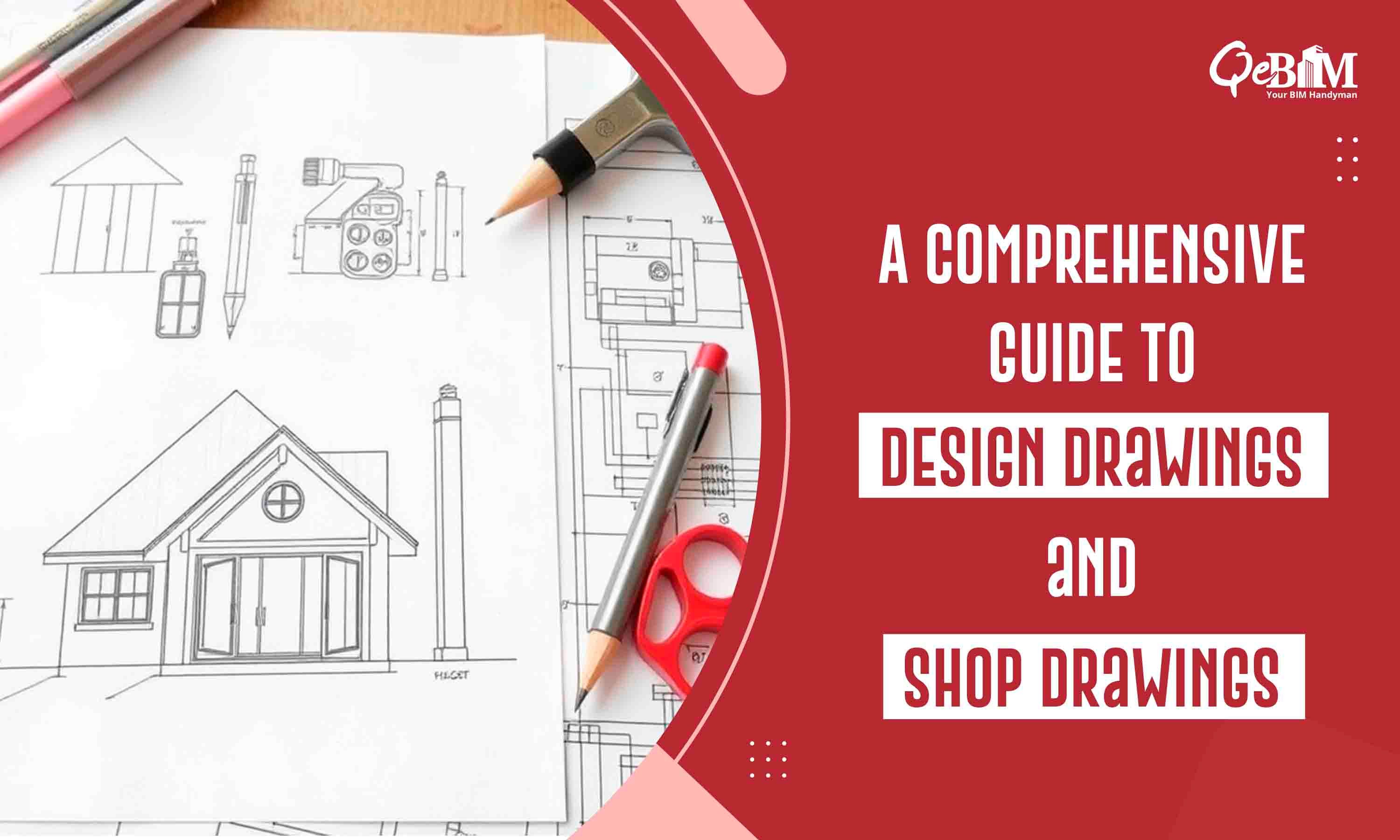 A Comprehensive Guide to Design Drawings and Shop Drawings