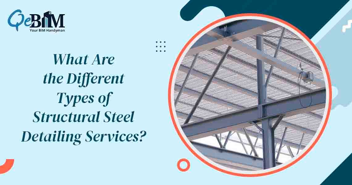 What Are the Different Types of Structural Steel Detailing Services?